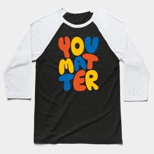 You Matter Baseball T-Shirt